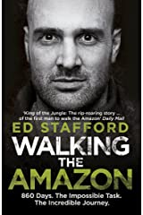 Walking the Amazon: 860 Days. The Impossible Task. The Incredible Journey/Ed Stafford