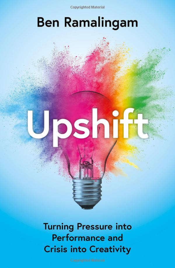 Upshift: Turning Pressure into Performance and Crisis into Creativity/Ben Ramaligam