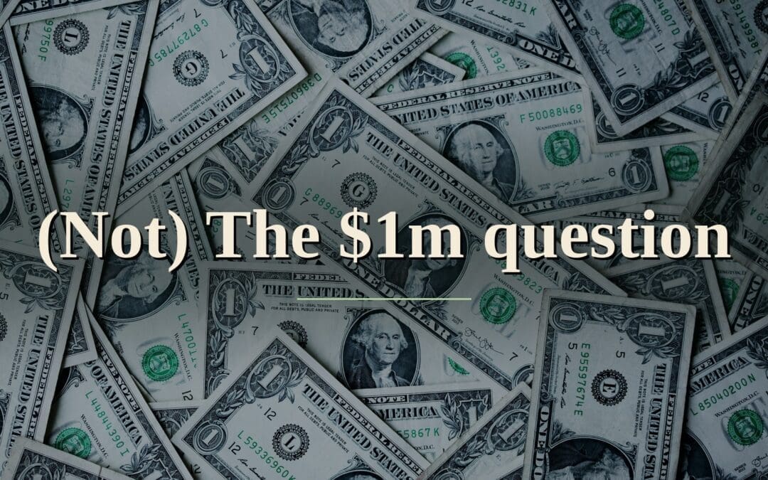 Alexander Grey image of dollar bills with text overlay (Not) the $1m question